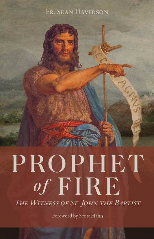 Prophet of Fire: The Witness of St. John the Baptist