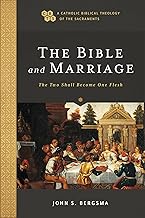 The Bible and Marriage: The Two Shall Become One Flesh (A Catholic Biblical Theology of the Sacraments)