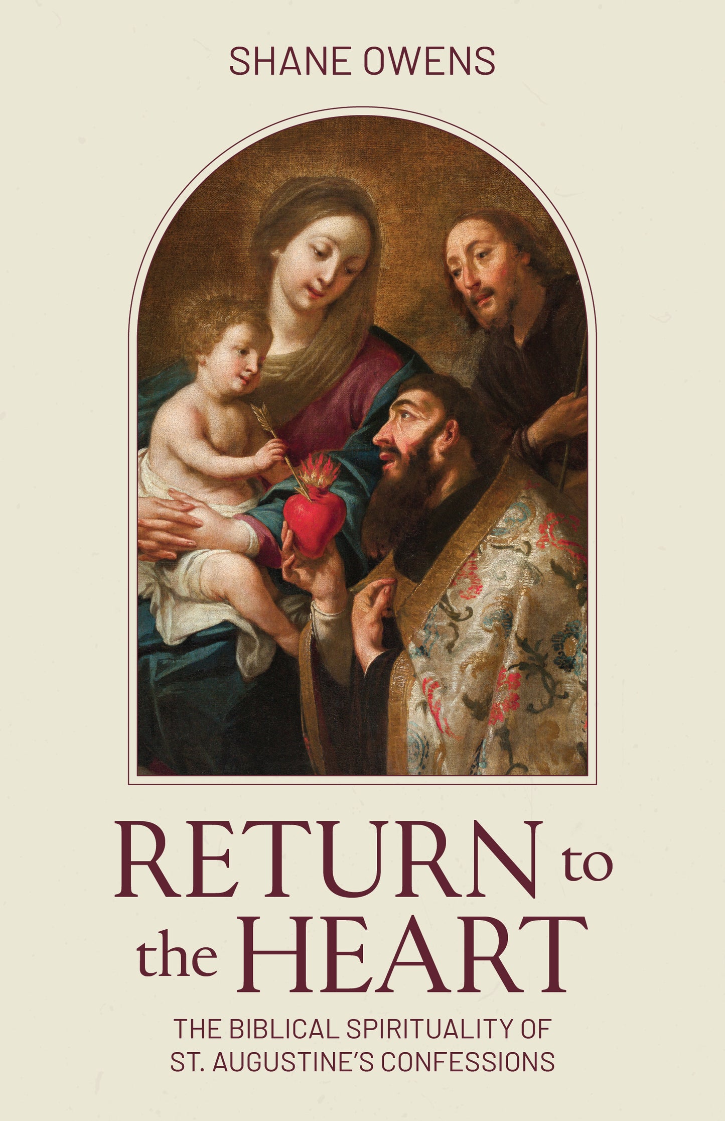 Return to the Heart: The Biblical Spirituality of St. Augustine's Confessions