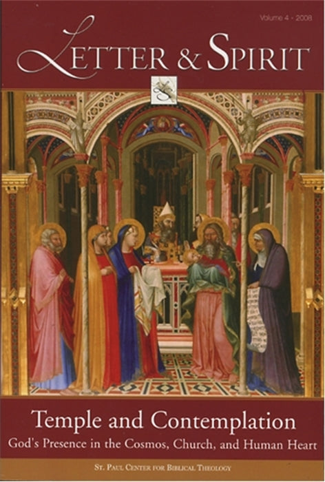 Letter & Spirit, Vol. 4: Temple and Contemplation God's Presence in the Cosmos, Church, and Human Heart