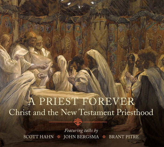 A Priest Forever:  Christ in the New Testament Priesthood